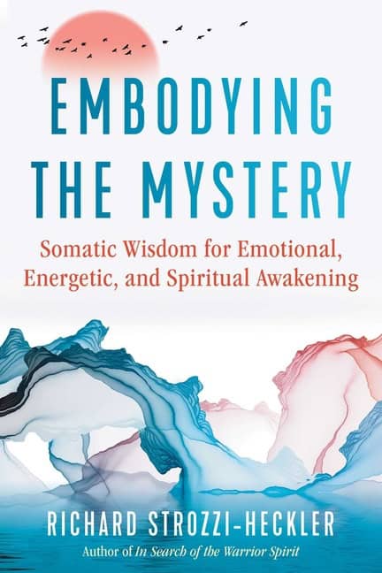Richard Strozzi-Heckler : Embodying The Mystery
