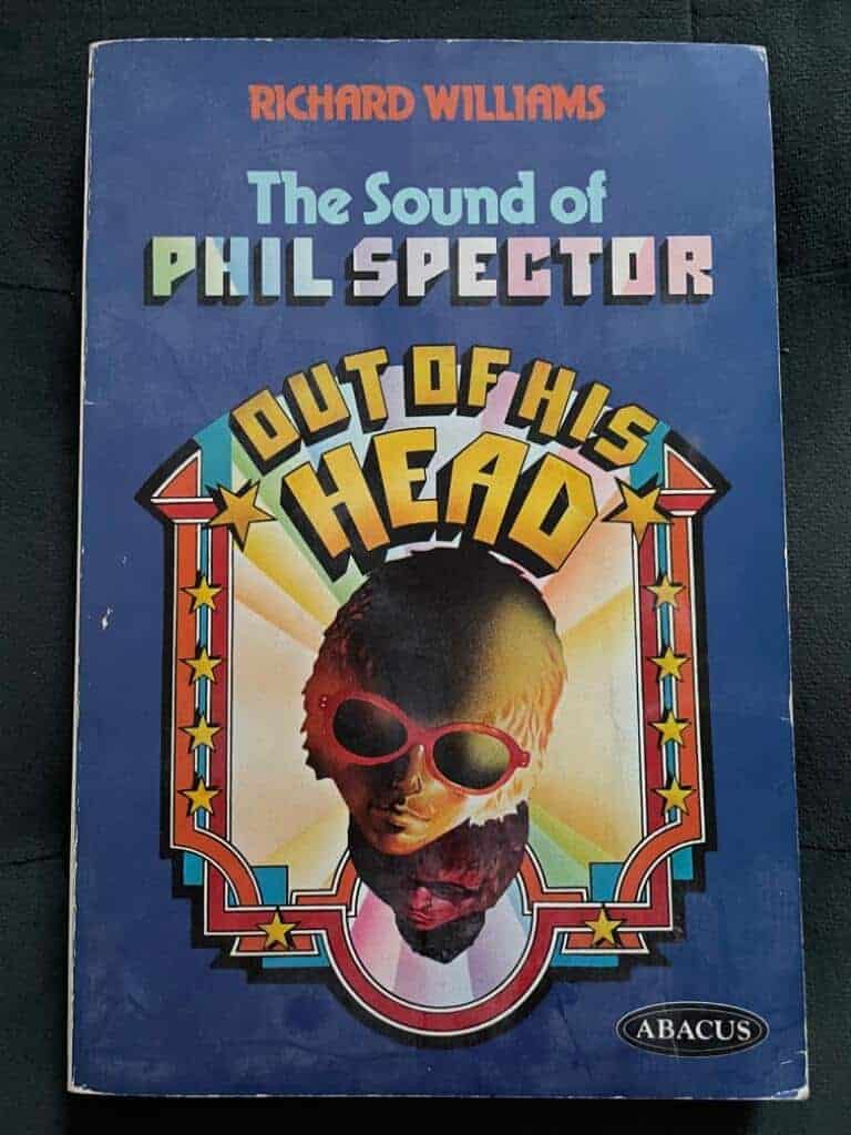 Richard Williams : OUT OF HIS HEAD The Sound Of Phil Spector