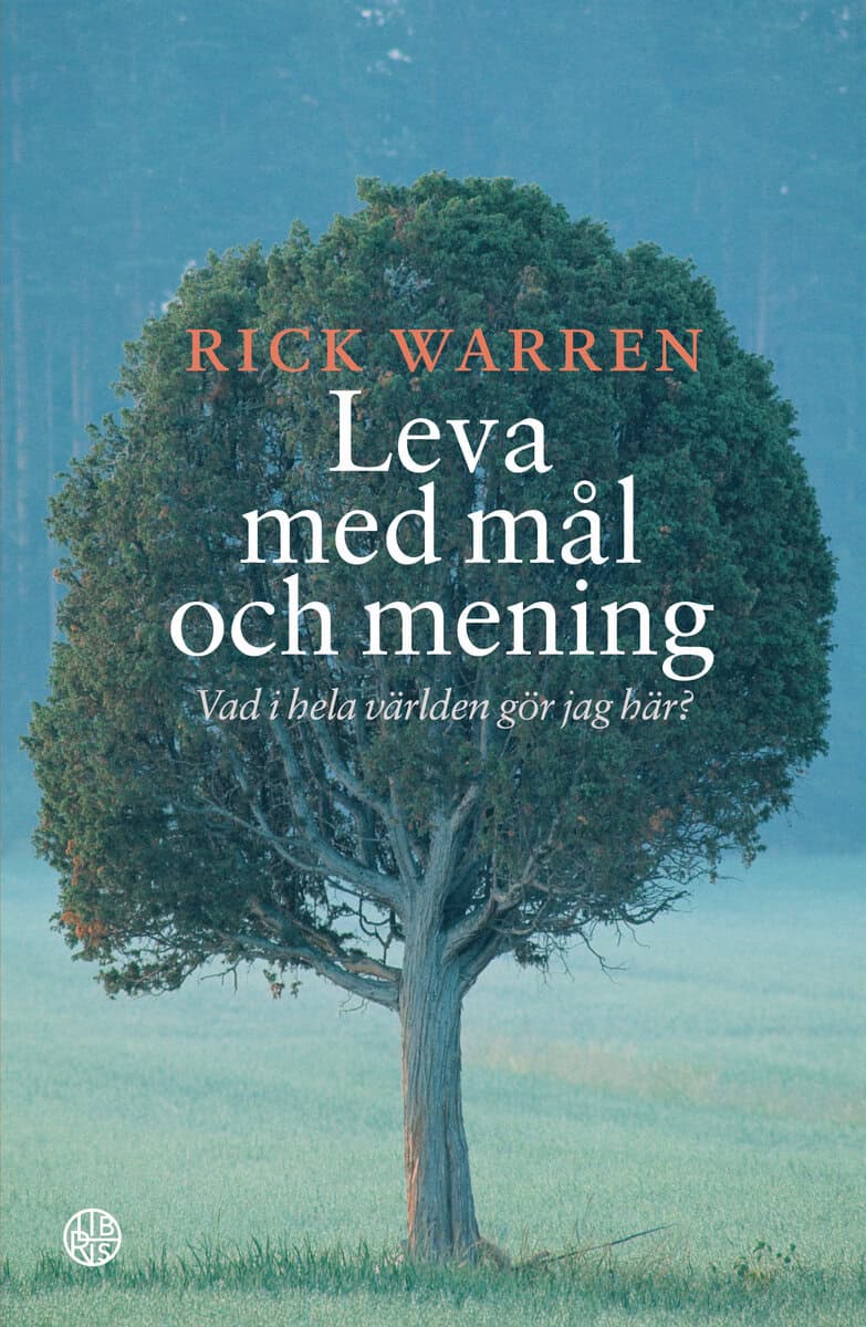 Rick Warren : Leva med mål och mening : vad i hela världen gör jag här?