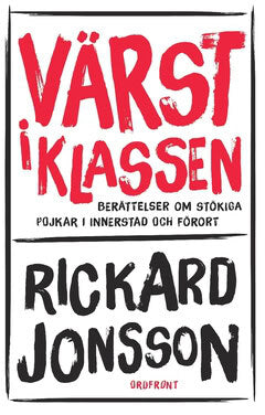 Rickard Jonsson : Värst i klassen : berättelser om stökiga pojkar i innerstad och förort