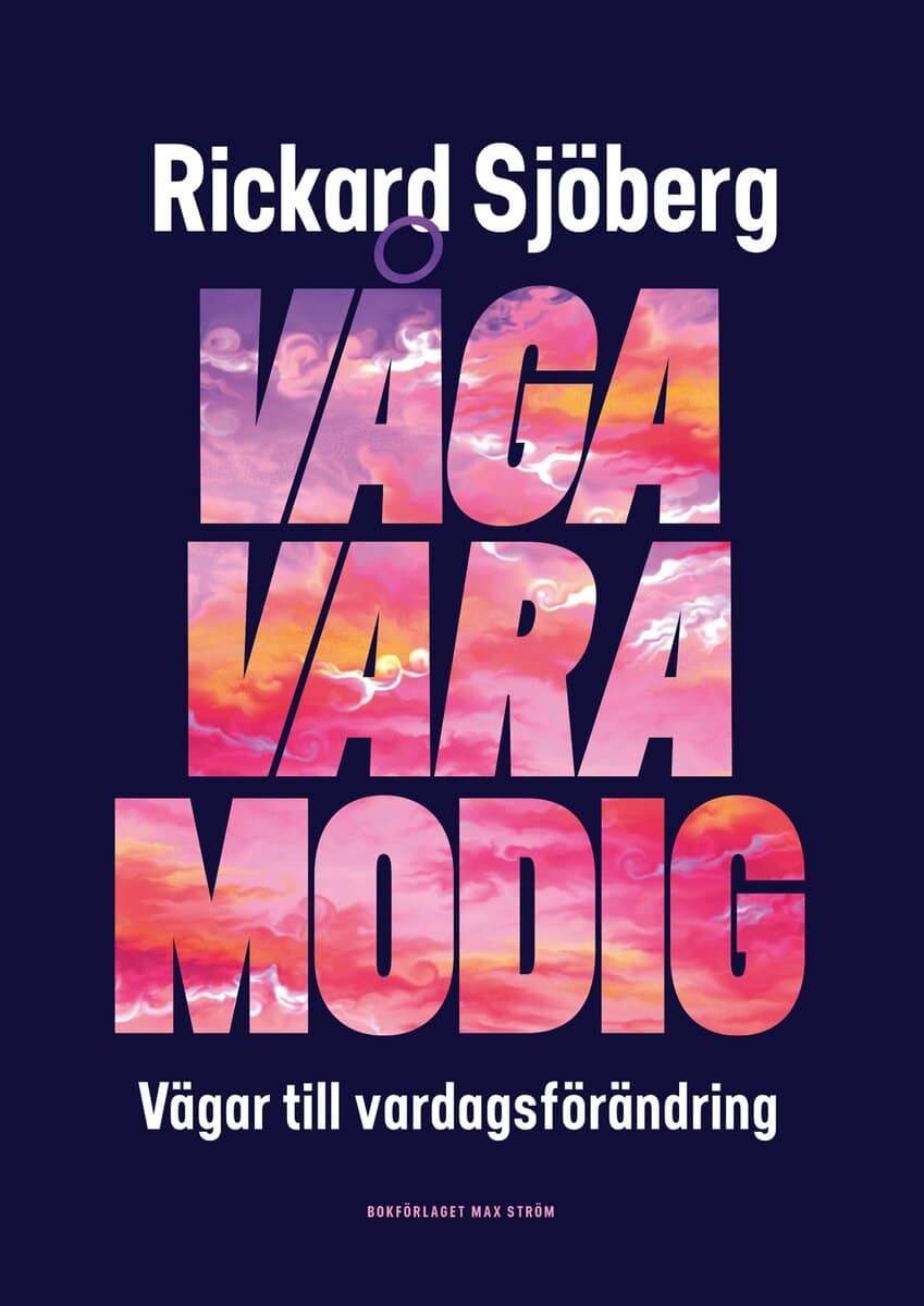 Rickard Sjöberg : Våga vara modig : vägar till vardagsförändring