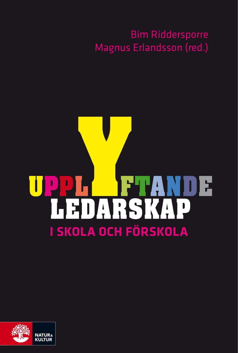 Riddersporre, Bim ; Erlandsson, Magnus ; Edvik, Anders ; Muhonen, Tuija ; Sjövik, Kristian ; Widén, Pär ; Witmer, Hope : Upplyftande ledarskap i skola och förskola