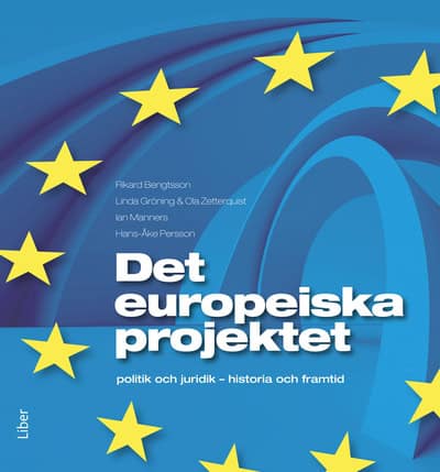 Bengtsson, Rikard ; Gröning, Linda ; Zetterquist, Ola ; Manners, Ian ; Persson, Hans-Åke : Det europeiska projektet : politik och juridik – historia och framtid