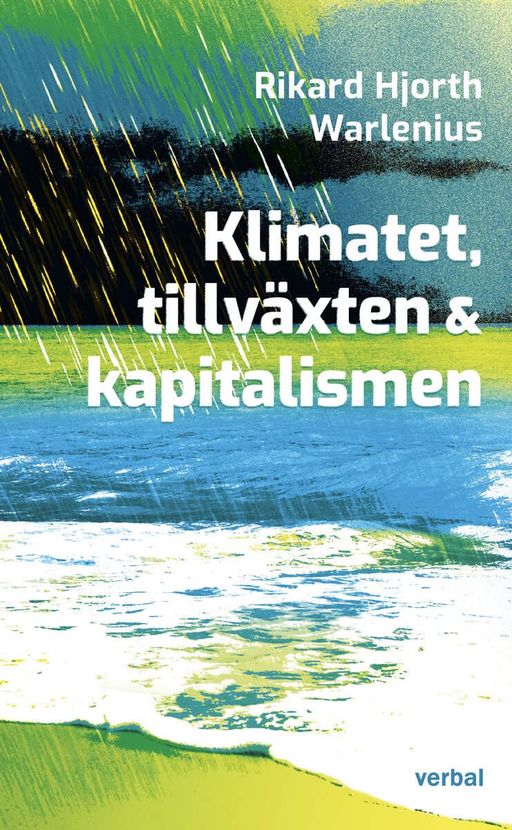 Rikard Hjorth Warlenius : Klimatet, tillväxten och kapitalismen