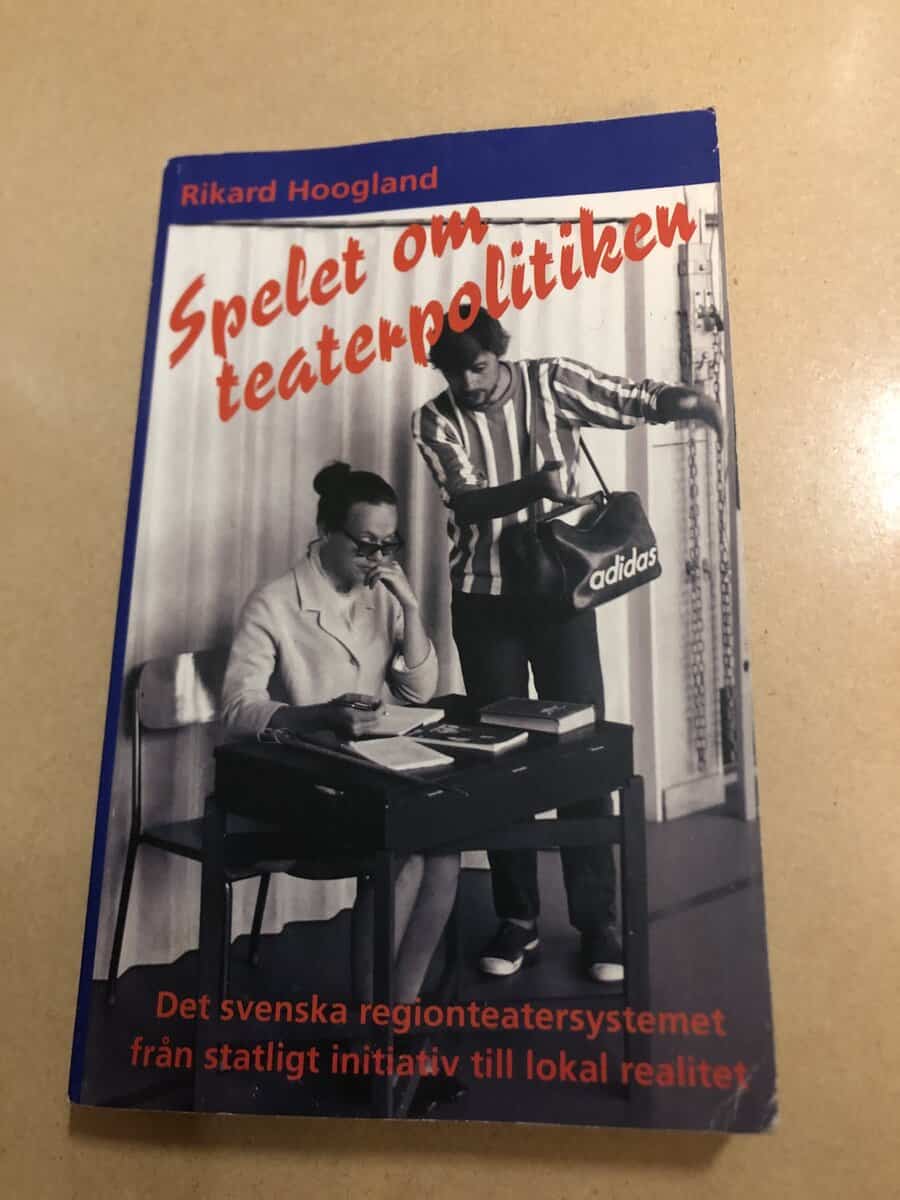 Rikard Hoogland : Spelet om teaterpolitiken det svenska regionteatersystemet