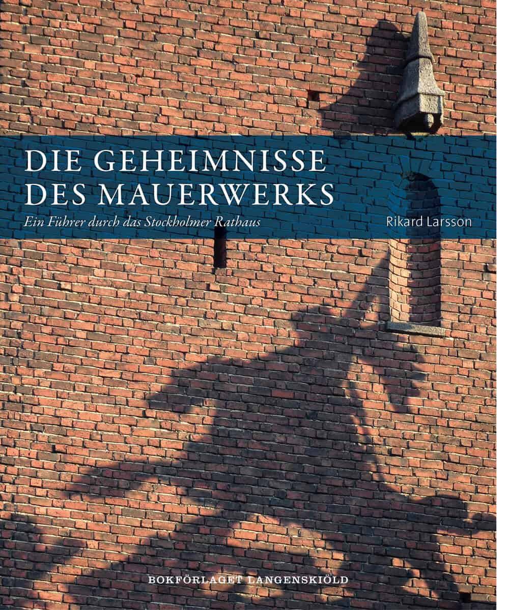 Rikard Larsson : Die Geheimnisse des Mauerwerks : ein Führer durch das Stockholmer Rathaus