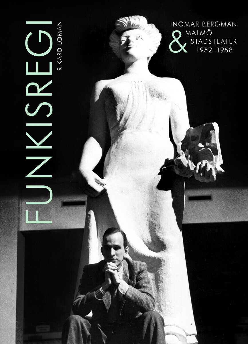 Rikard Loman : Funkisregi : Ingmar Bergman & Malmö stadsteater 1952-1958