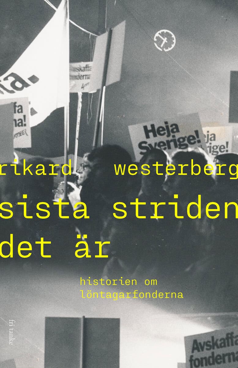 Rikard Westerberg : Sista striden det är : historien om löntagarfonderna