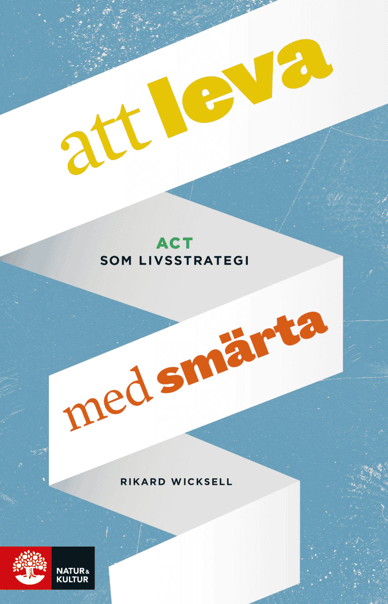 Rikard Wicksell : Att leva med smärta : ACT som livsstrategi