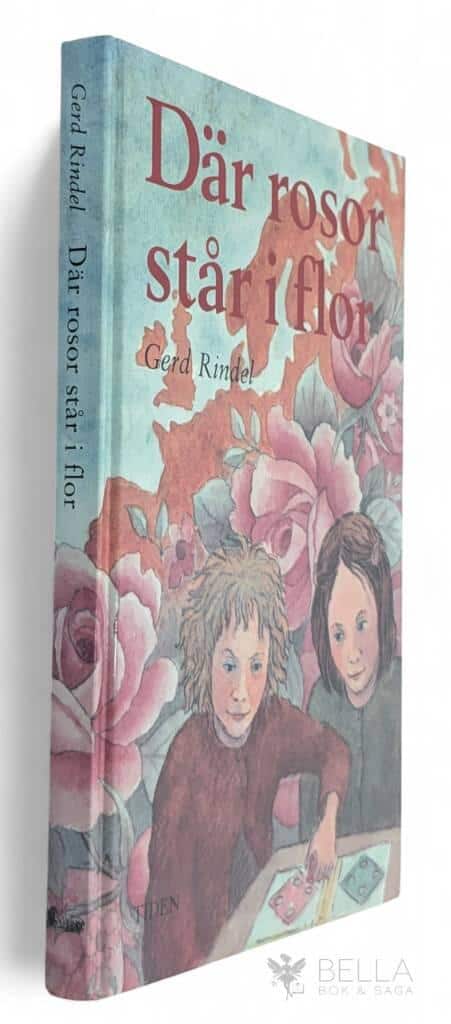 Rindel, Gerd ; Eriksson, Eva ; Palm, Tora : Där rosor står i flor