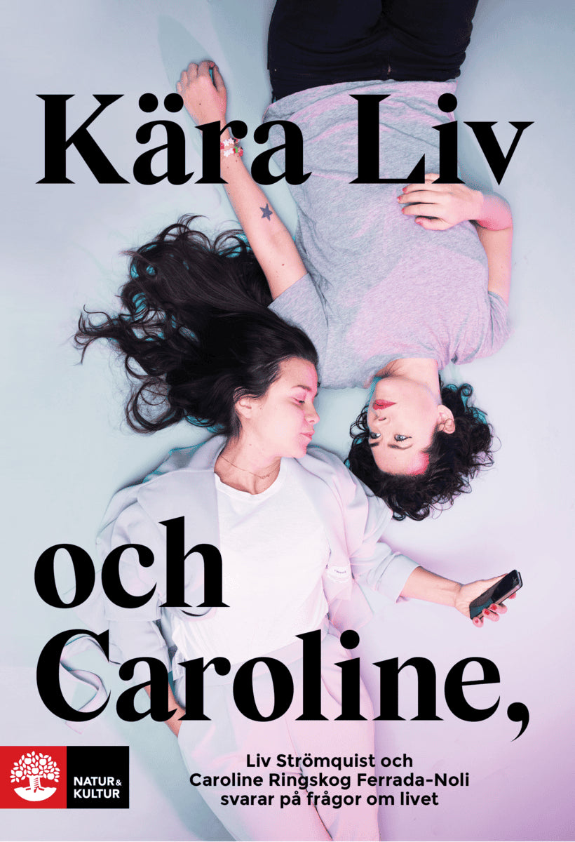 Ringskog Ferrada-Noli, Caroline ; Strömquist, Liv : Kära Liv och Caroline : Liv Strömquist och Caroline Ringskog Ferrada-Noli svarar på frågor om livet