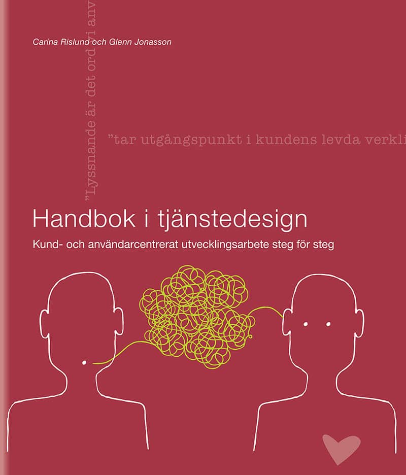 Rislund, Carina ; Jonasson, Glenn : Handbok i tjänstedesign : kund- och användarcentrerat utvecklingsarbete steg för steg