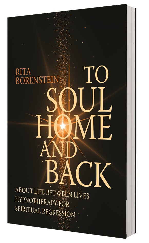 Rita Borenstein : To soul home and back : about life between lives hypnotheraphy for spiritual regression