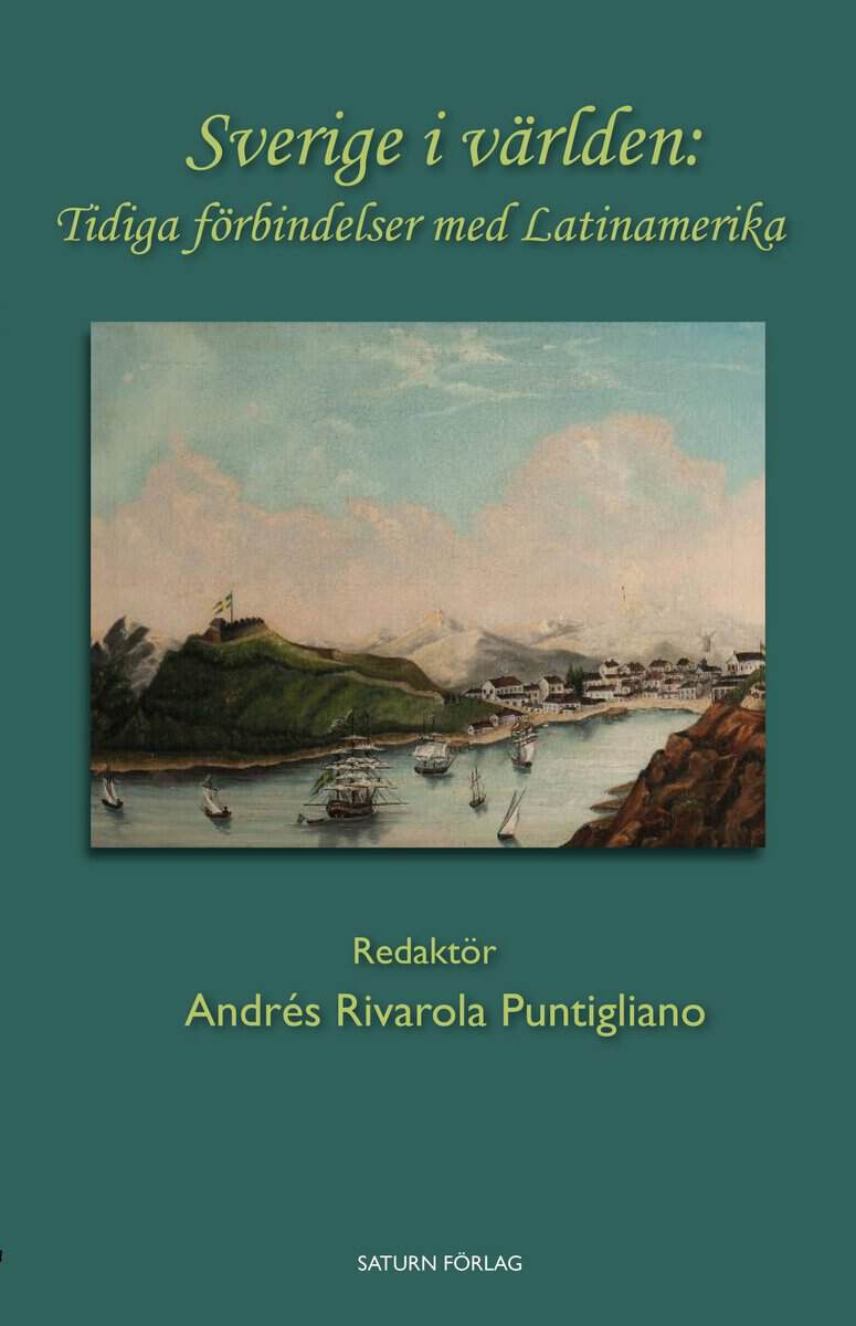 Rivarola Puntigliano, Andrés ; Medina, Maria Clara ; Cornell, Per ; Shachar, Nathan ; Karlsson, Weine ; Olsson, Erik ; Álvarez López, Laura ; Lembke, Magnus ; Åkerstedt, Olof ; Pålsson, Ale ; Berezán, Eduardo ; Retsö, Dag ; Uggla, Fredrik : Sverige i världen