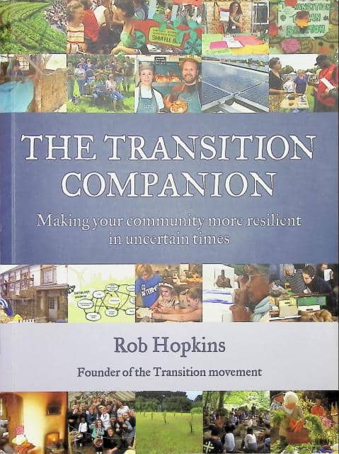 Rob Hopkins : The transition companion, Making your community more resilient in uncertain times