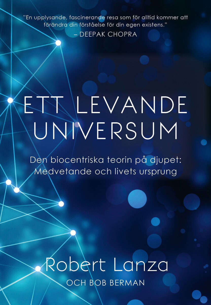Lanza, Robert ; Berman, Bob : Ett levande universum : den biocentriska teorin på djupet - medvetande och livets ursprung