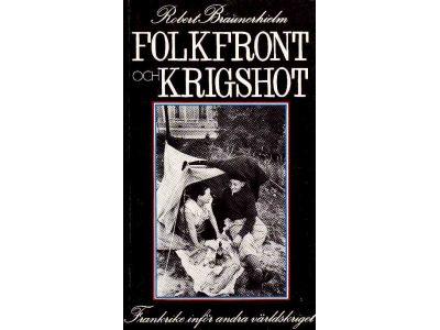 Robert Braunerhielm : Folkfront och krigshot. Frankrike inför andra världskriget