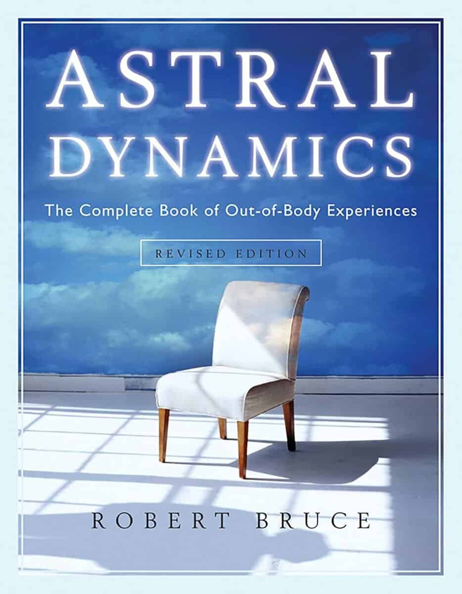 Robert Bruce : Astral dynamics - the complete book of out-of-body experiences
