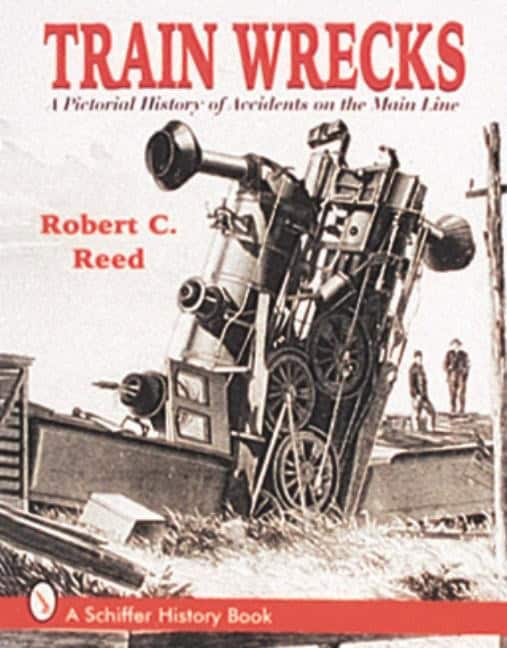 Robert C. Reed : Train wrecks - a pictorial history of accidents on the main line