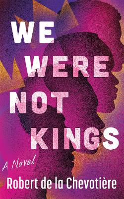 Robert de la Chevotière : We Were Not Kings
