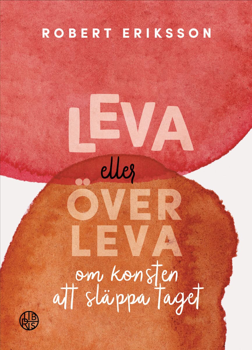 Robert Eriksson : Leva eller överleva : om konsten att släppa taget
