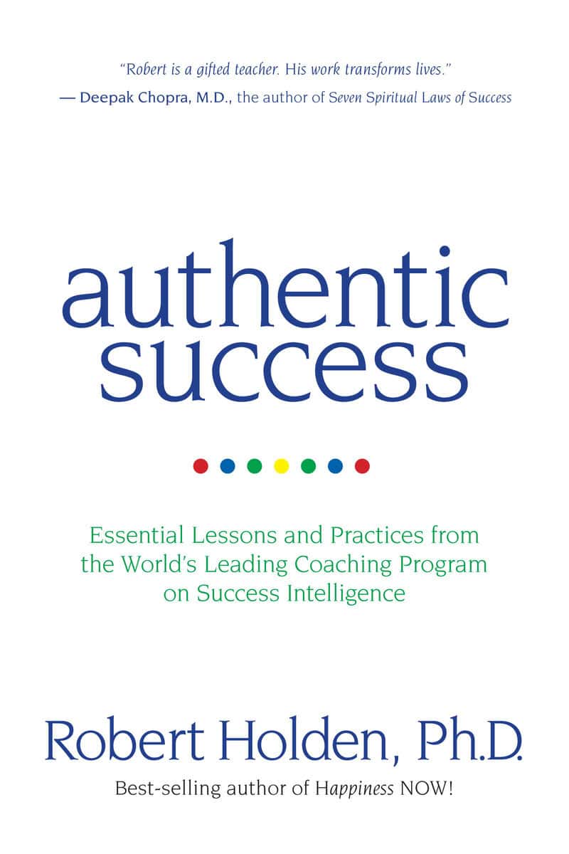 Robert Holden : Authentic success - essential lessons and practices from the worlds leading