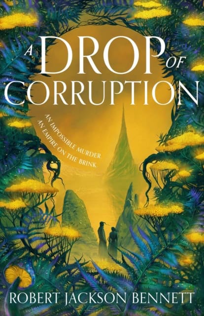 Robert Jackson Bennett : A Drop of Corruption