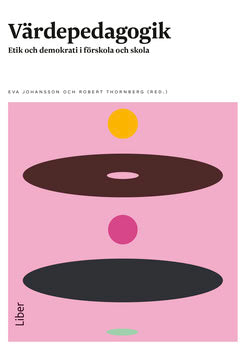 Thornberg, Robert ; Johansson, Eva : Värdepedagogik : etik och demokrati i förskola och skola