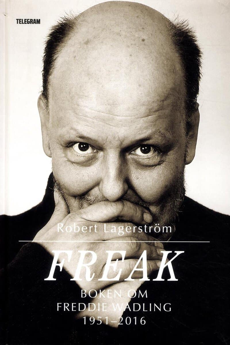 Robert Lagerström : Freak : boken om Freddie Wadling
