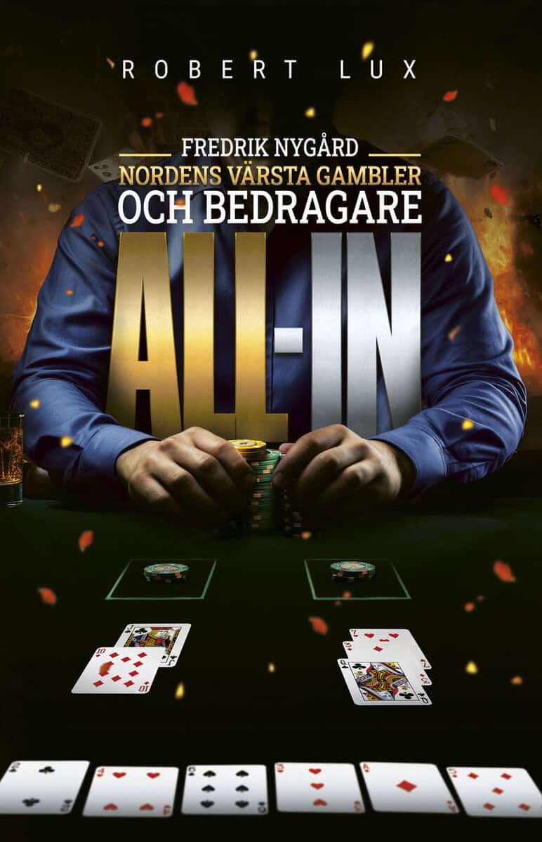 Robert Lux : All-in - Fredrik Nygård, Nordens värsta gambler och bedragare