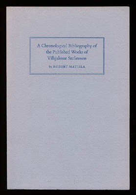 Robert Mattila : A Chronological Bibliography of the Published Works of Vilhjalmur Stefansson (1879-1962)