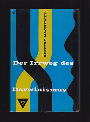 Robert Nachtwey : Der Irrweg des Darwinismus