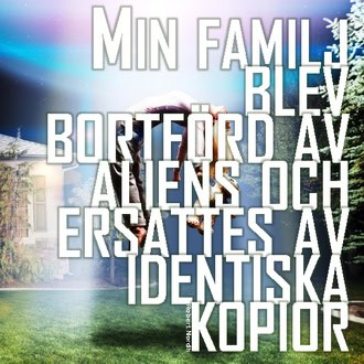 Robert Nordh : Min familj blev bortförd av aliens och ersattes av identiska kopior