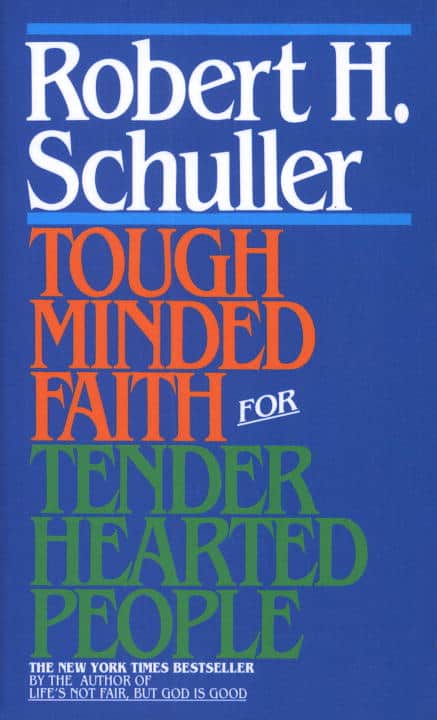 Robert Schuller : Tough-Minded Faith for Tender-Hearted People