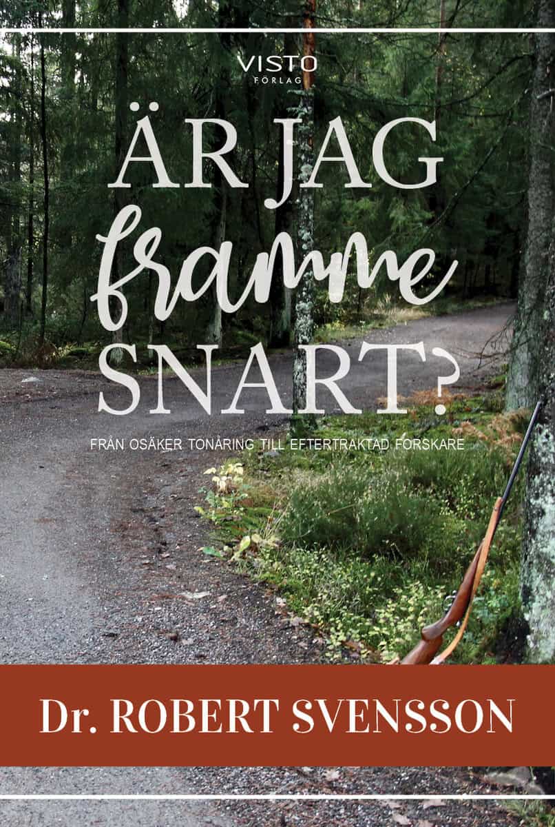 Robert Svensson : Är jag framme snart? : från osäker tonåring till eftertraktad forskare