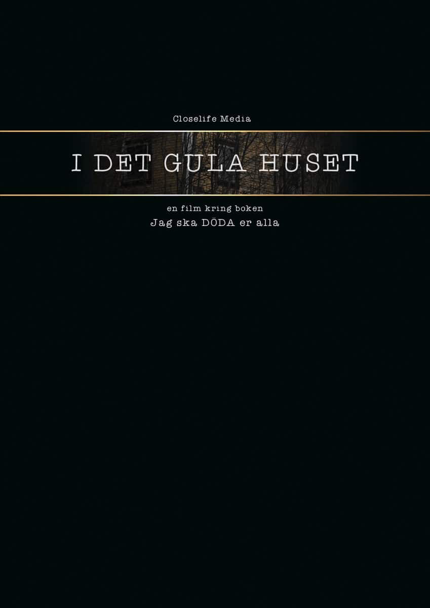 Roberth Anders : I det gula huset - en film kring boken Jag ska DÖDA er alla
