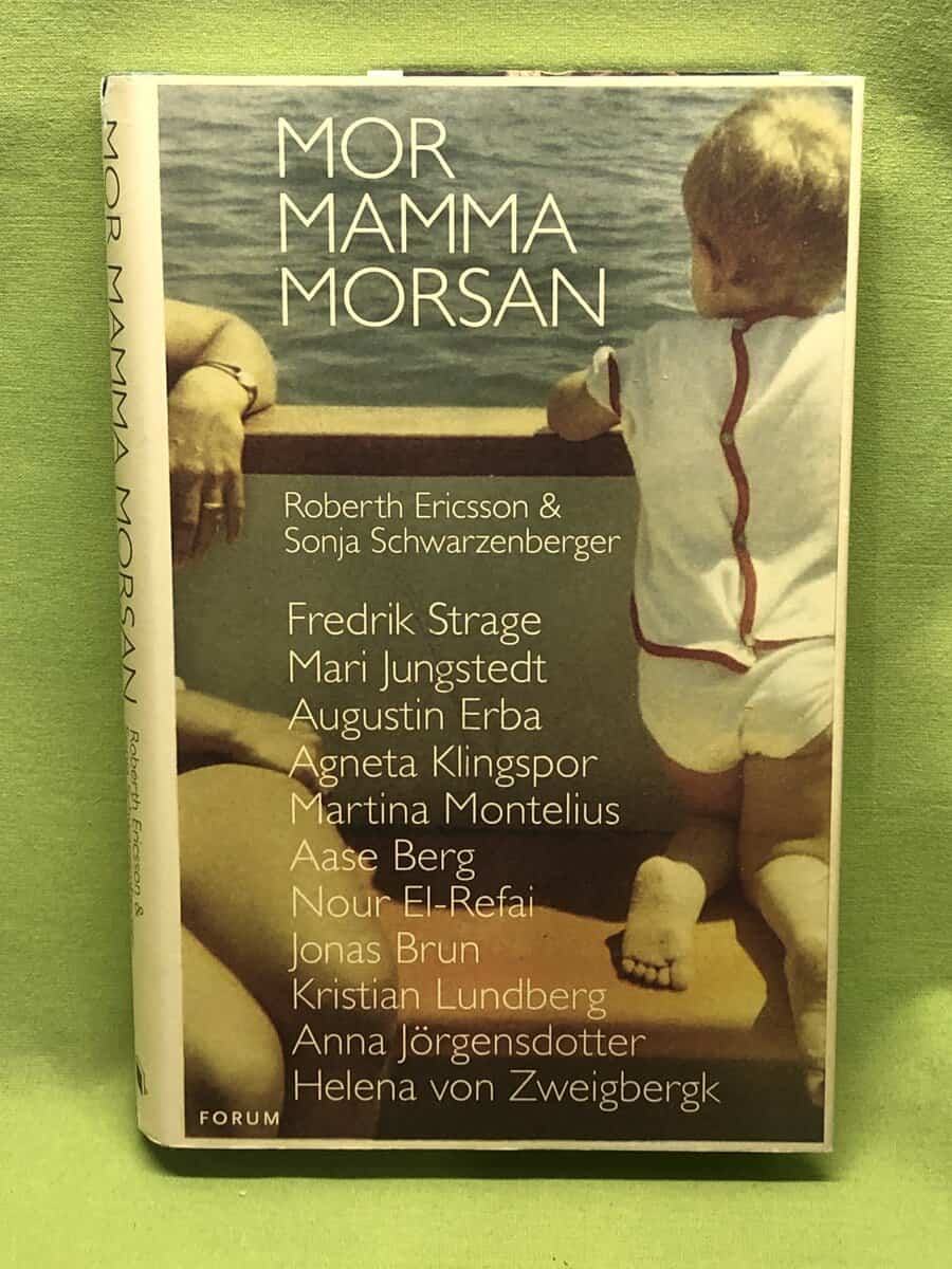 Roberth Ericsson ; Sonja Schwarzenberger ; Fredrik Strage ; Mari Jungstedt ; Augustin Erba ; Agneta Klingspor ; Martina Montelius ; Aase Berg ; Nour El-Refai ; Jonas Brun ; Kristian Lundberg ; Anna Jörgensdotter ; Helena von Zweigbergk : Mor, mamma, morsan