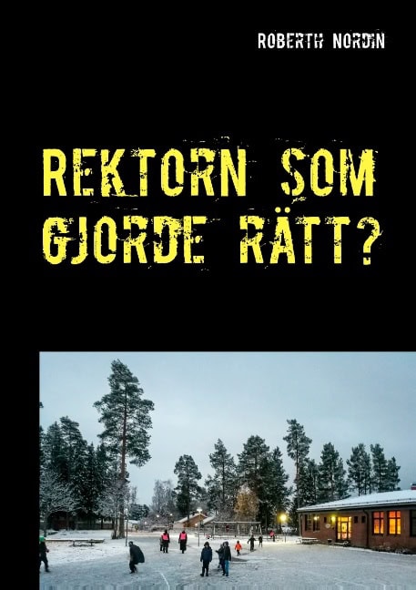 Roberth Nordin : Rektorn som gjorde rätt? : en berättelse om motstånd, vingummi och mod