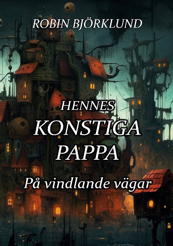 Robin Björklund : Hennes konstiga pappa : på vindlande vägar
