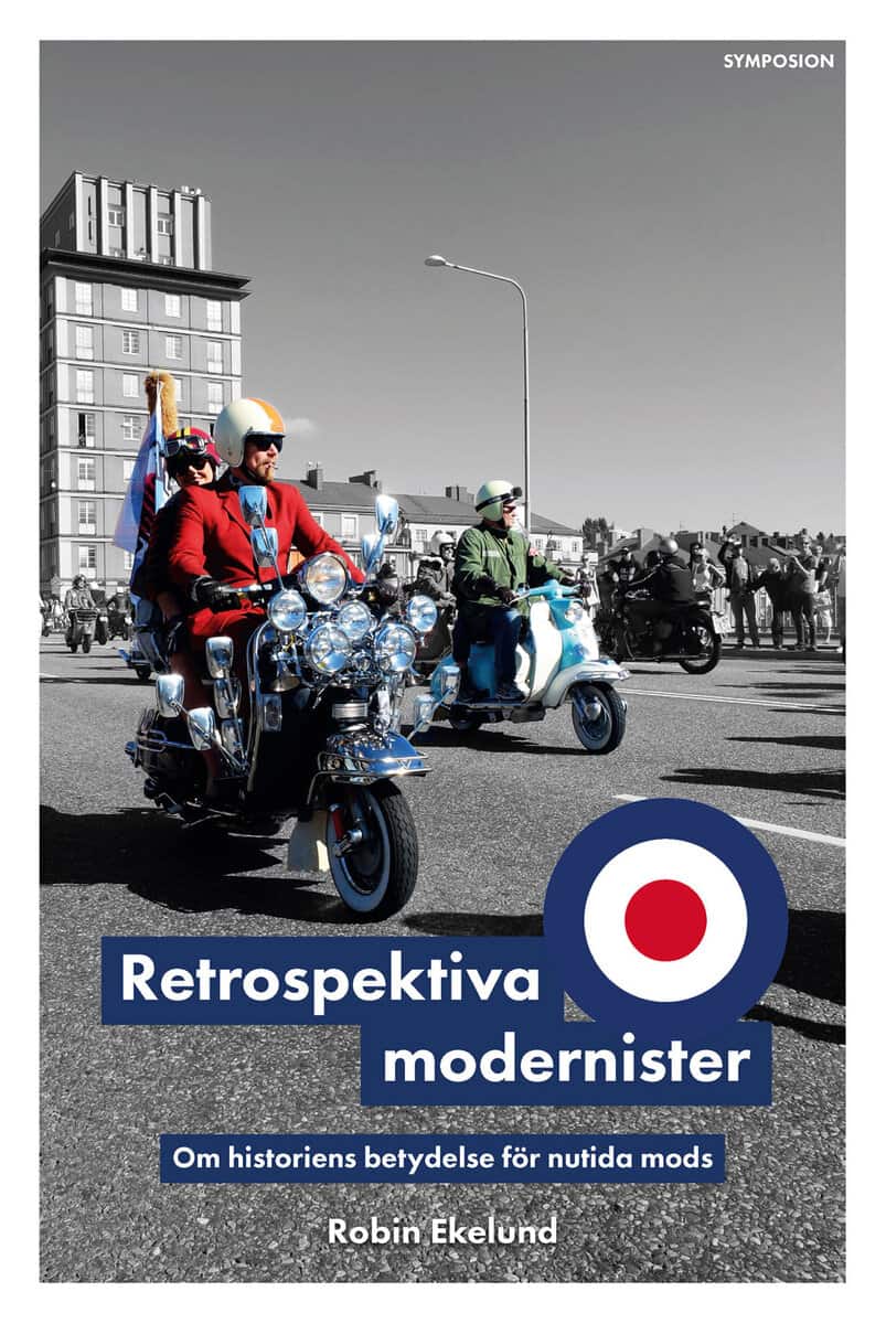 Robin Ekelund : Retrospektiva modernister : om historiens betydelse för nutida mods