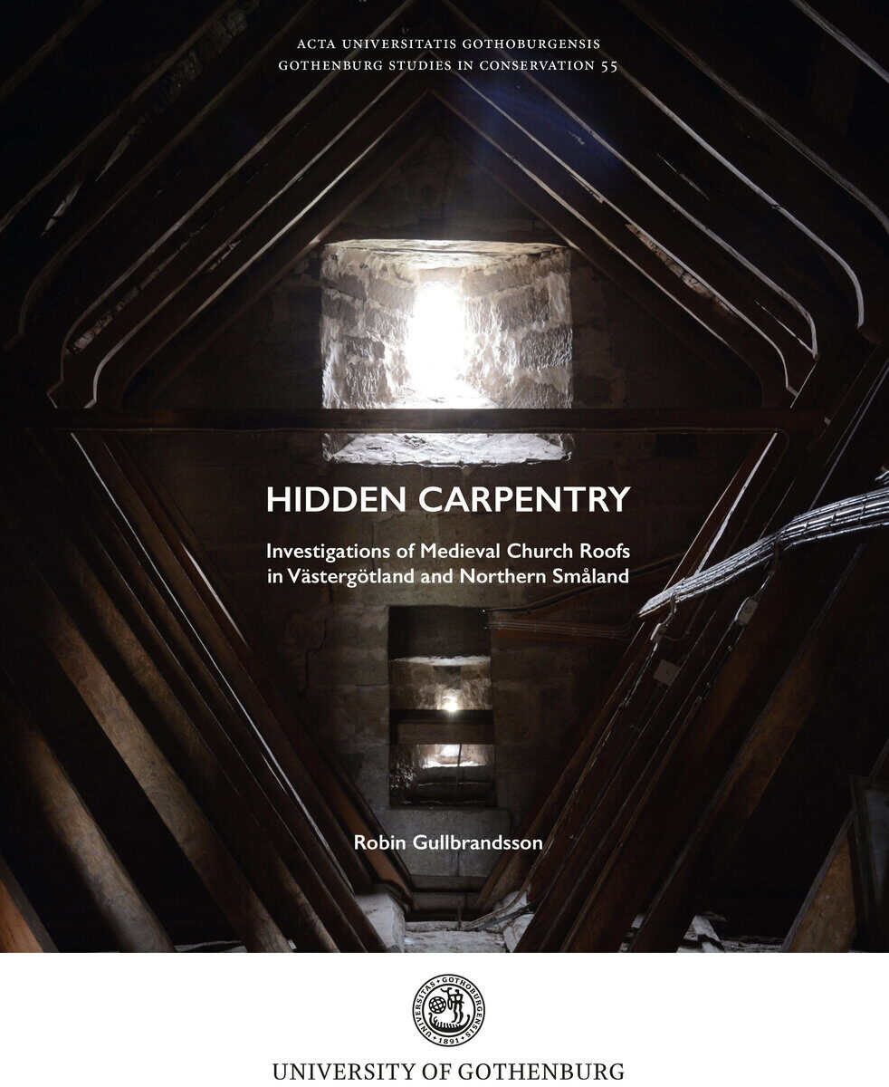 Robin Gullbrandsson : Hidden carpentry. Investigations of Medieval Church Roofs in Västergötland and Northern Småland