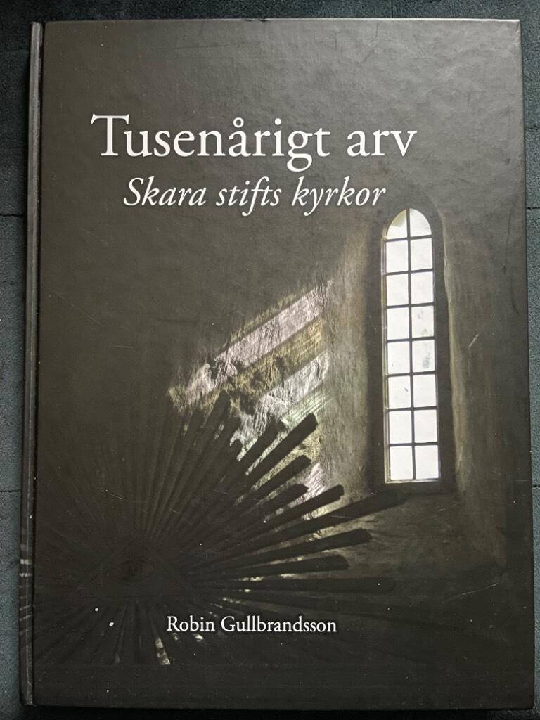 Robin Gullbrandsson : Tusenårigt arv - Skara stifts kyrkor
