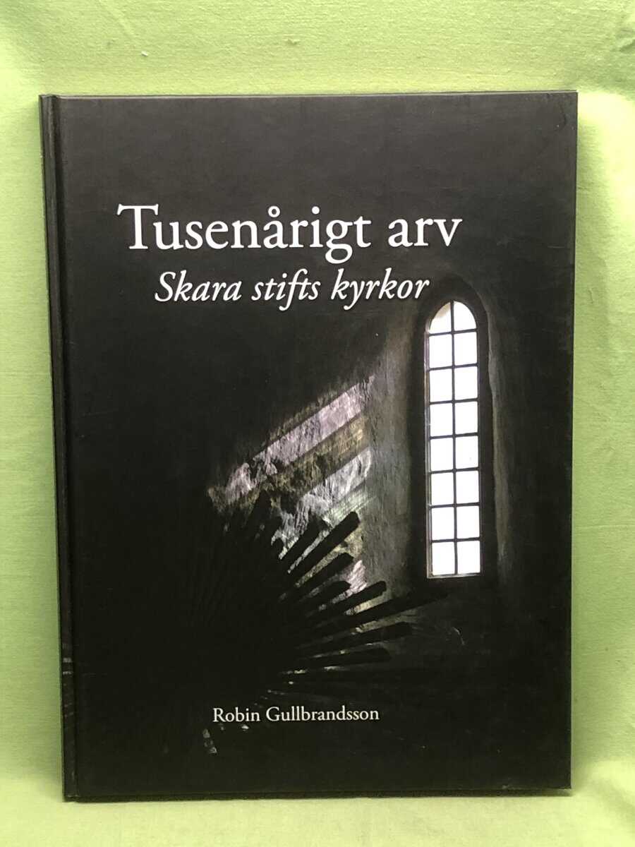 Robin Gullbrandsson : Tusenårigt arv Skara stifts kyrkor