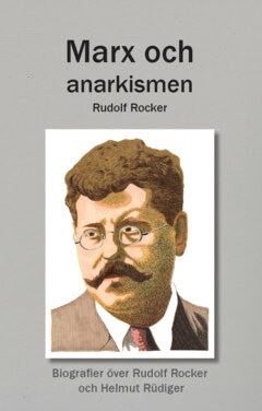 Rocker, Rudolf ; Hallbert, Thomas Hallon : Marx och anarkismen :  biografier över Rudolf Rocker och Helmut Rüdiger