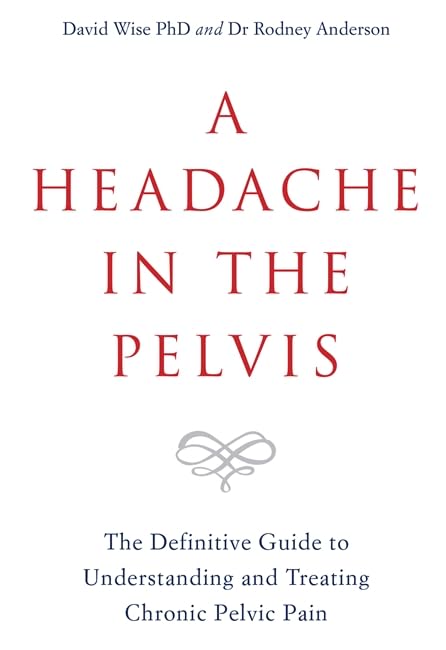 Rodney Anderson : Headache in the pelvis - the definitive guide to understanding and treating