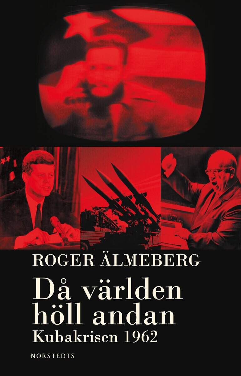 Roger Älmeberg : Då världen höll andan : Kubakrisen 1962
