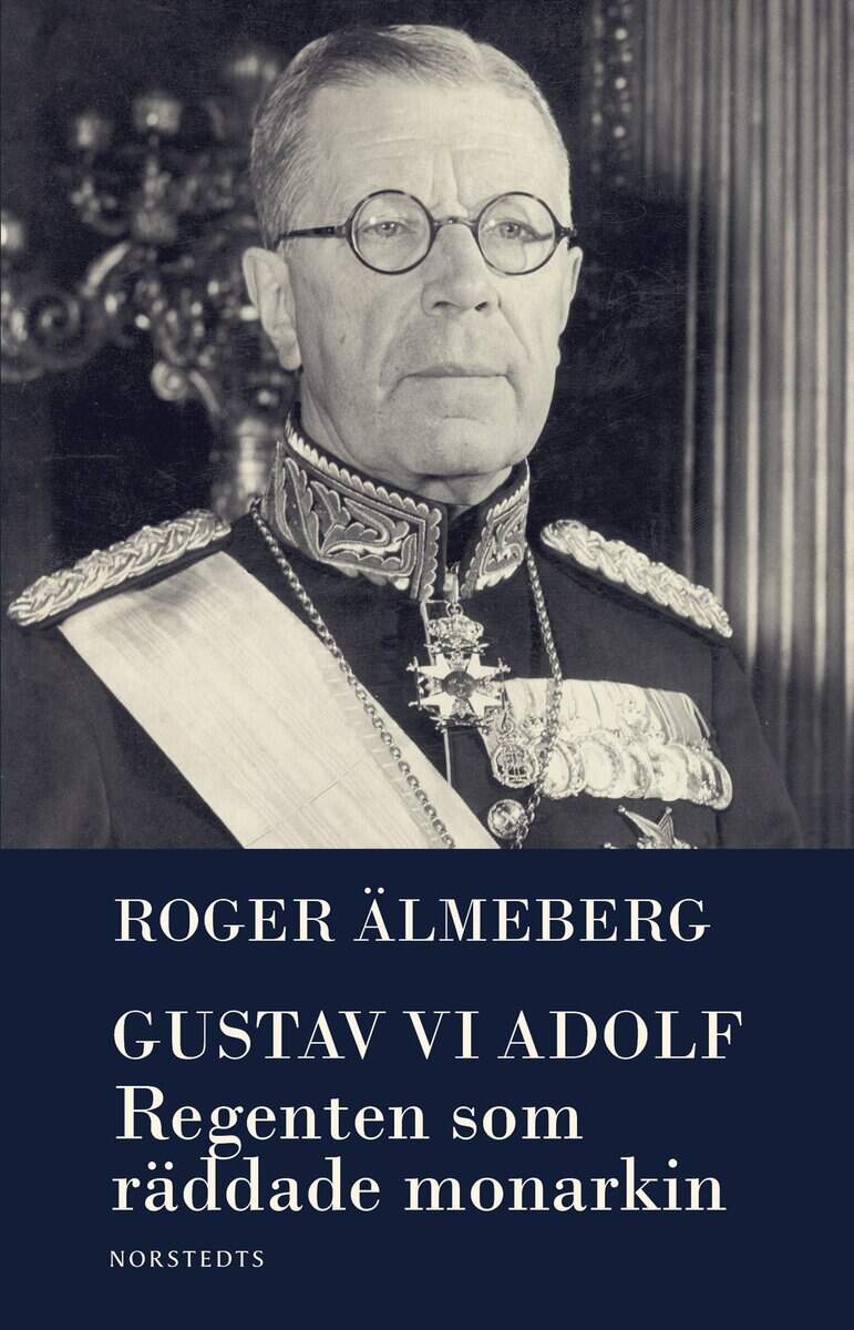Roger Älmeberg : Gustaf VI Adolf : regenten som räddade monarkin