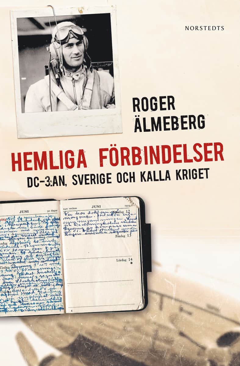 Roger Älmeberg : Hemliga förbindelser : DC-3:an, Sverige och kalla kriget