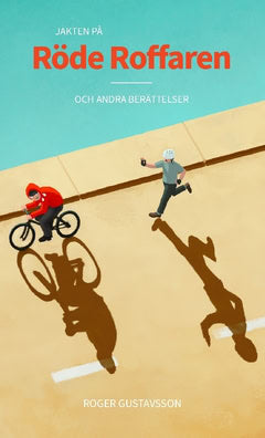 Roger Gustavsson : Jakten på Röde Roffaren och andra berättelser
