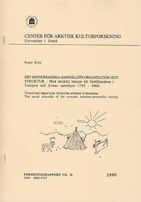 Roger Kvist : Det rennomadiska samhällets organisation och struktur. Med särskild hänsyn till förhållandena i Tuorpon och Sirkas samebyar 1759-1868